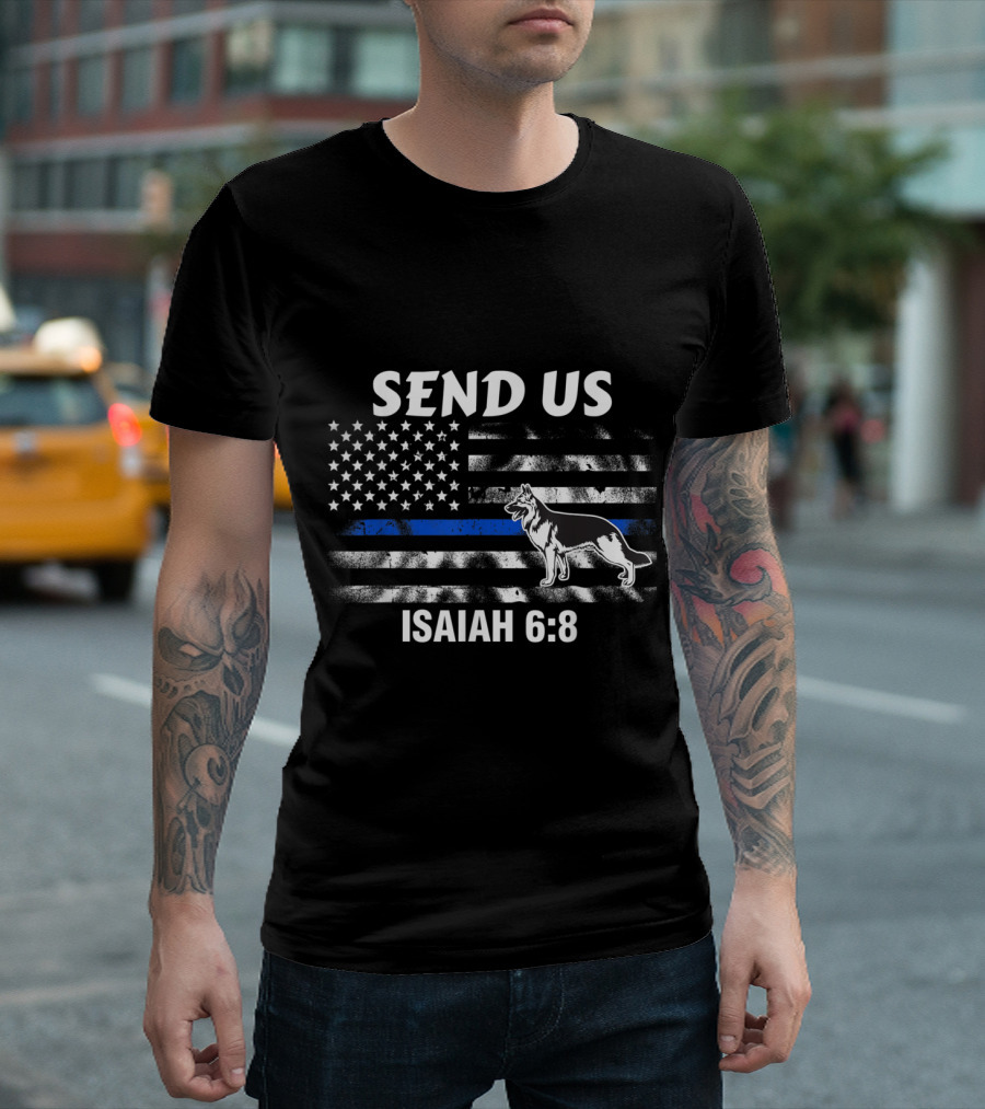 Send Us Isaiah 6:8 Police K9 Thin Blue Line Flag T-Shirt