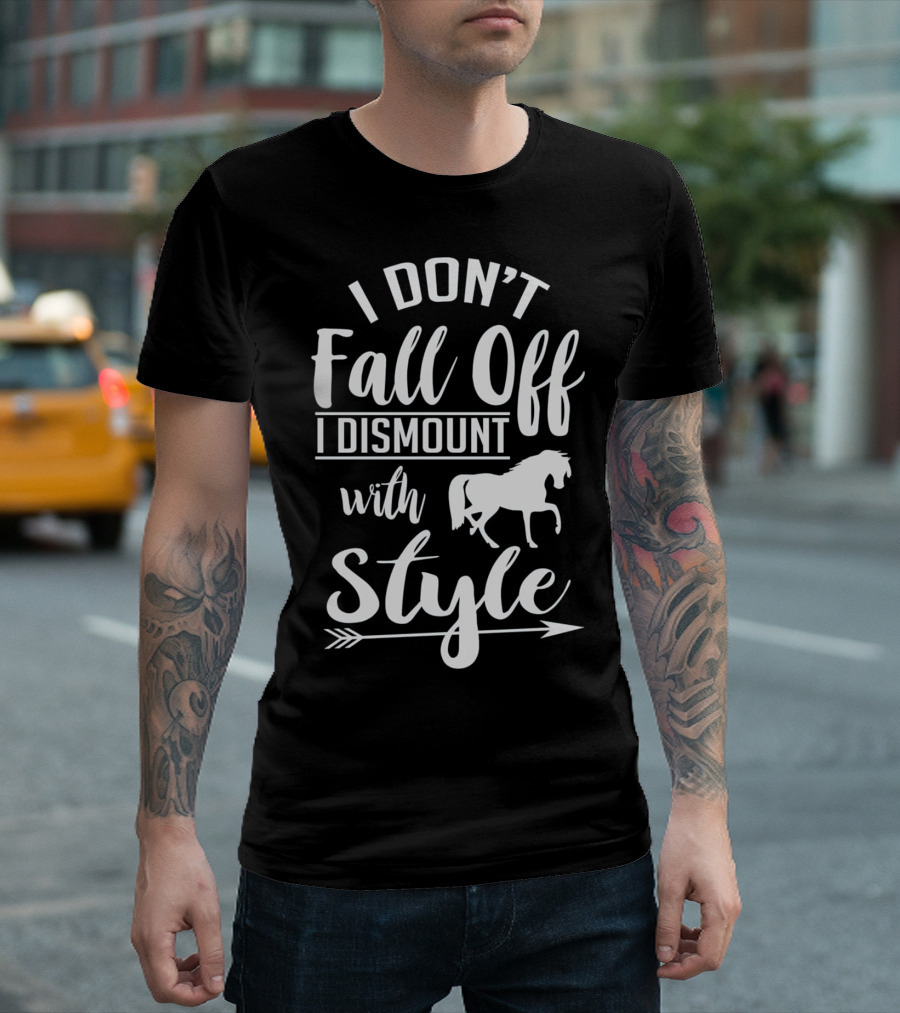 I Don't Fall Off I Dismount With Style Horse Riding Equestrian T-Shirt