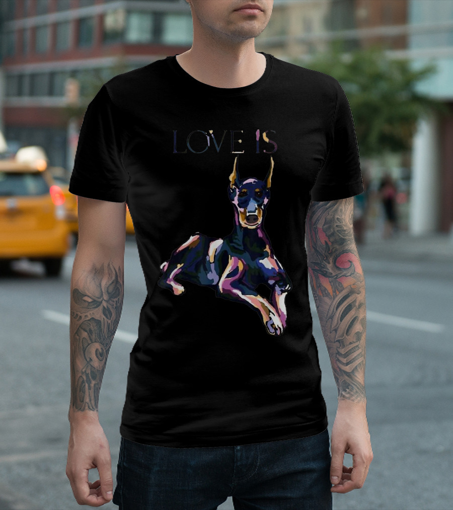 Love Is Doberman Pinscher Art with Vibrant Colors T-Shirt