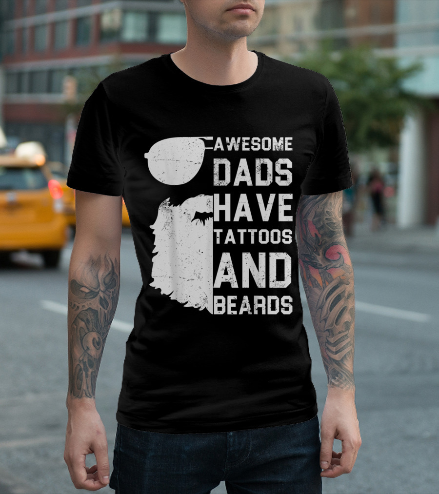 Awesome Dads Have Tattoos and Beards with Sunglasses and Beard T-Shirt