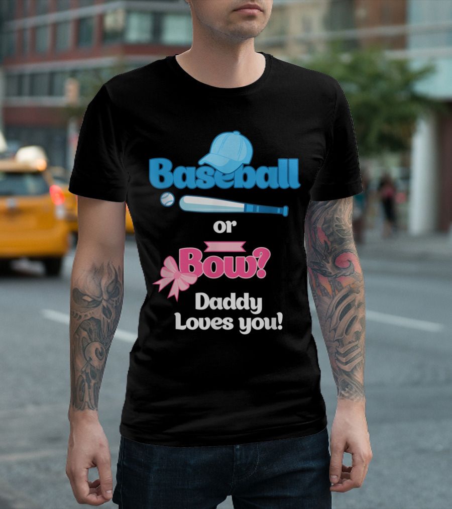Baseball or Bow Daddy Loves You Gender Reveal T-Shirt