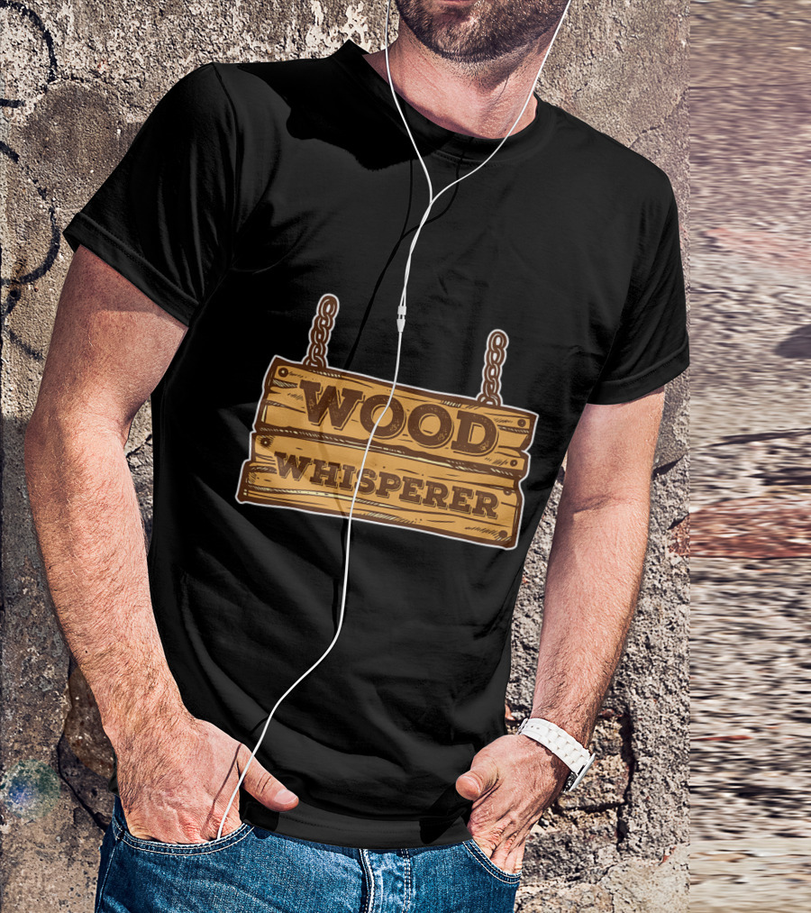 Wood Whisperer Hanging Wooden Sign Lumberjack Charm T-Shirt