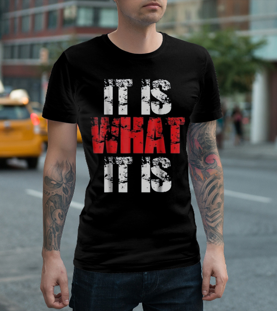 It Is What It Is Urban Hip Hop Stylish Bold Text Streetwear T-Shirt