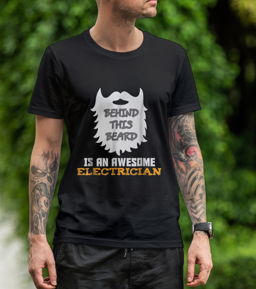 Behind This Beard Is An Awesome Electrician T-Shirt