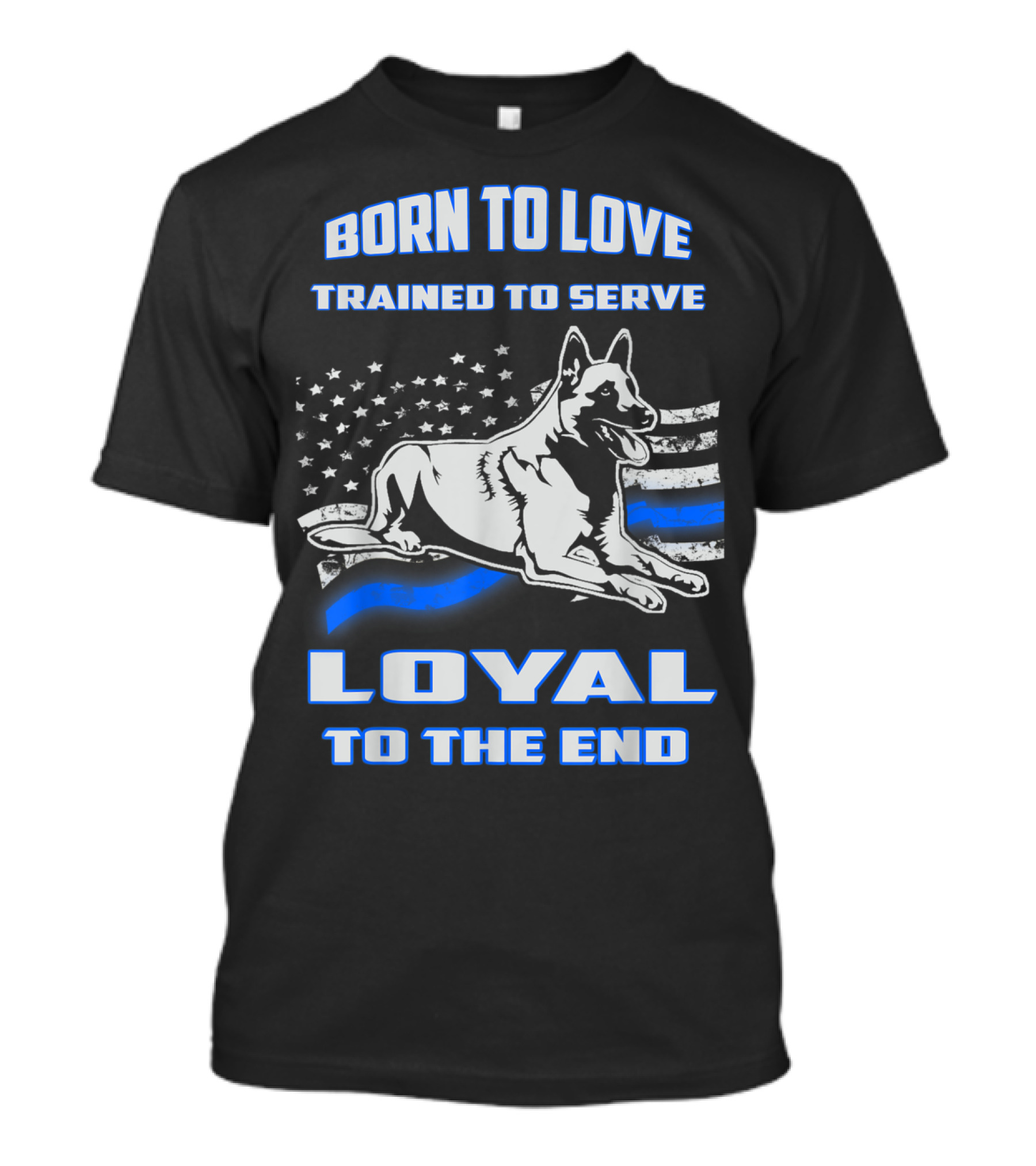 Born To Love Trained To Serve Malinois Loyal To The End Blue Line Flag T-Shirt