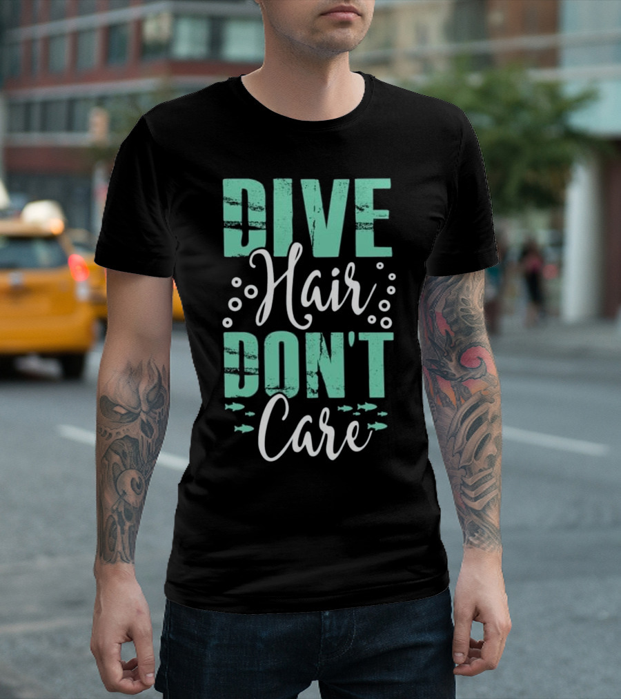 Dive Hair Don't Care Funny Scuba Ocean Fish T-Shirt