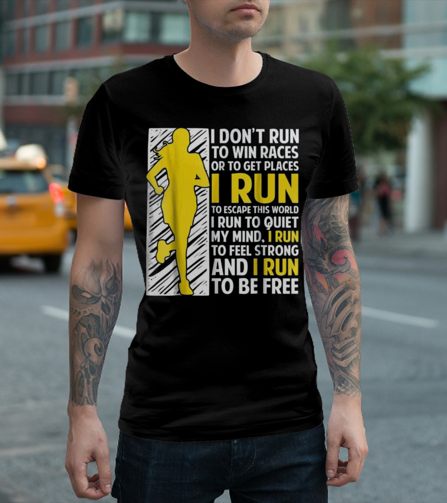 I Don't Run to Win Races or Get Places I Run to Escape This World Quiet My Mind Feel Strong and Be Free T-Shirt