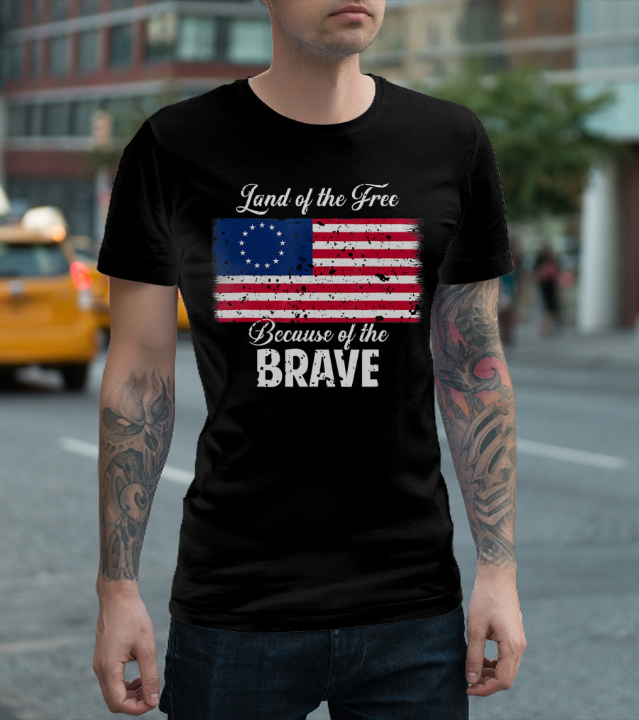 Land Of The Free Because Of The Brave 1776 Betsy Ross American Flag T-Shirt