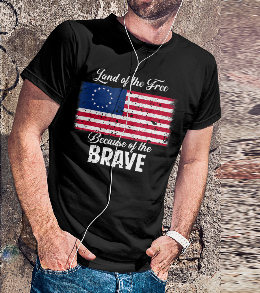 Land Of The Free Because Of The Brave 1776 Betsy Ross American Flag T-Shirt