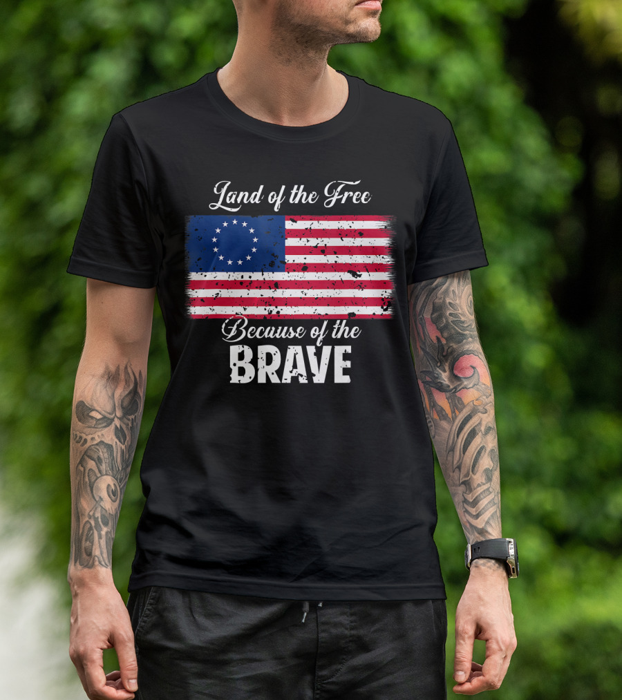 Land Of The Free Because Of The Brave 1776 Betsy Ross American Flag T-Shirt