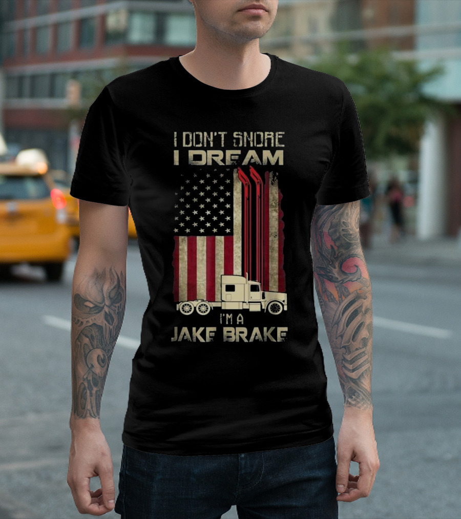 I Don't Snore I Dream I'm A Jake Brake American Flag Semi Truck T-Shirt