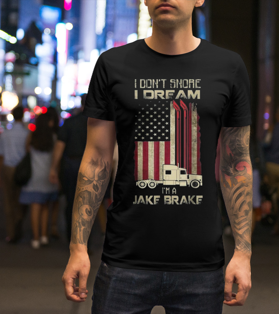 I Don't Snore I Dream I'm A Jake Brake American Flag Semi Truck T-Shirt