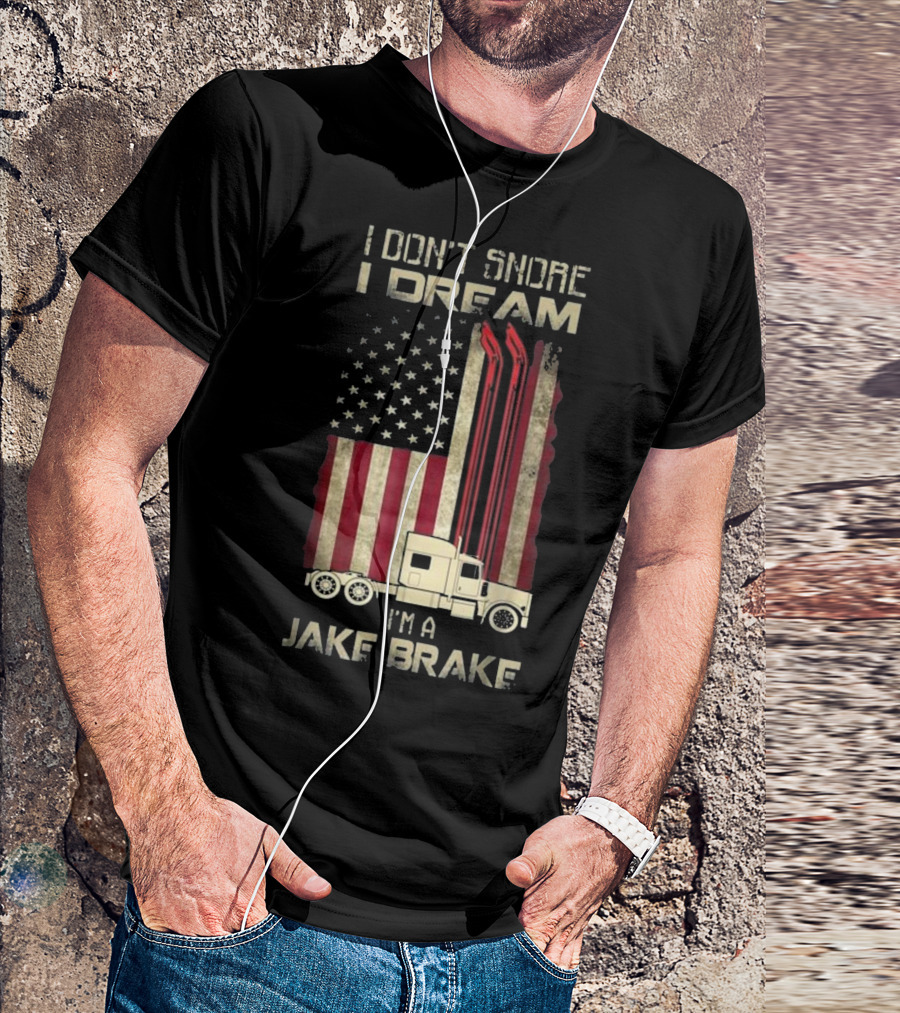 I Don't Snore I Dream I'm A Jake Brake American Flag Semi Truck T-Shirt