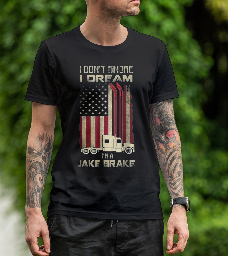 I Don't Snore I Dream I'm A Jake Brake American Flag Semi Truck T-Shirt
