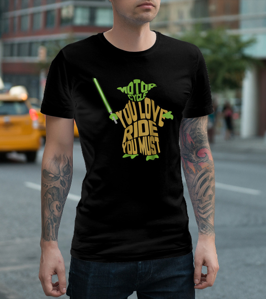 Yoda Lightsaber Motorcycle You Love Ride You Must T-Shirt