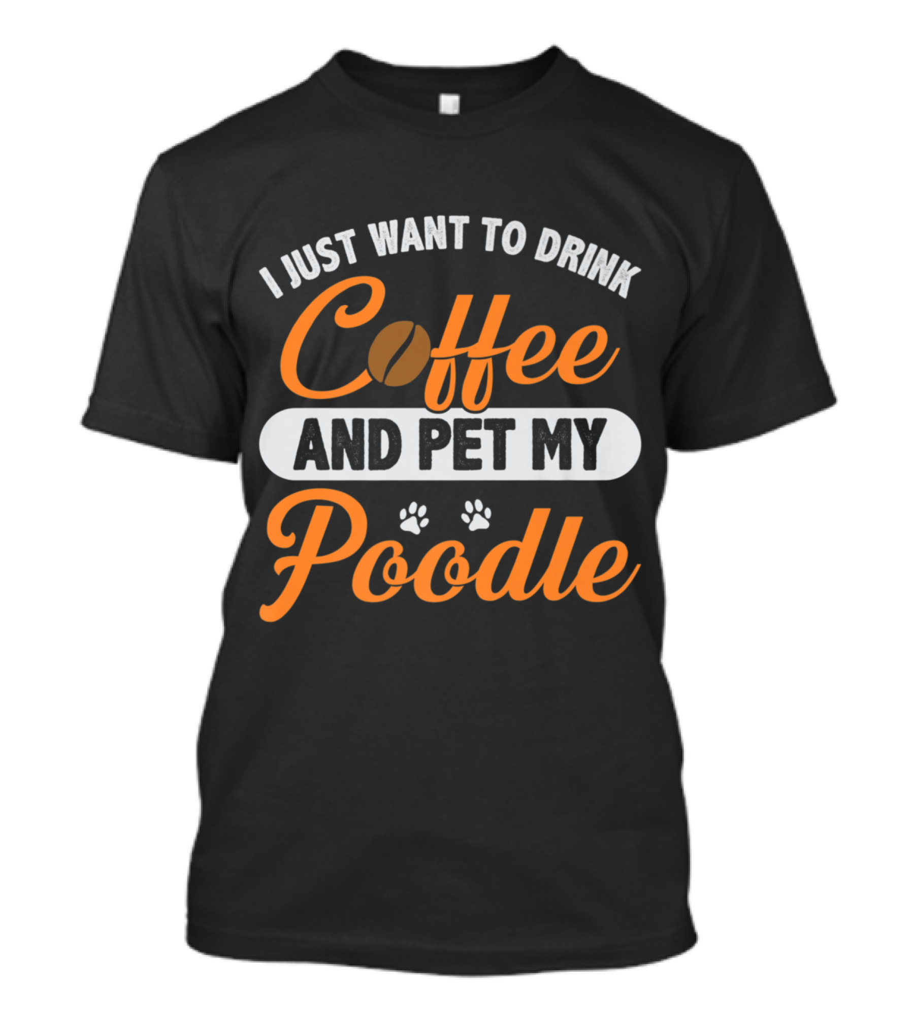 I Just Want To Drink Coffee And Pet My Poodle - Funny Dog Fur Love T-Shirt