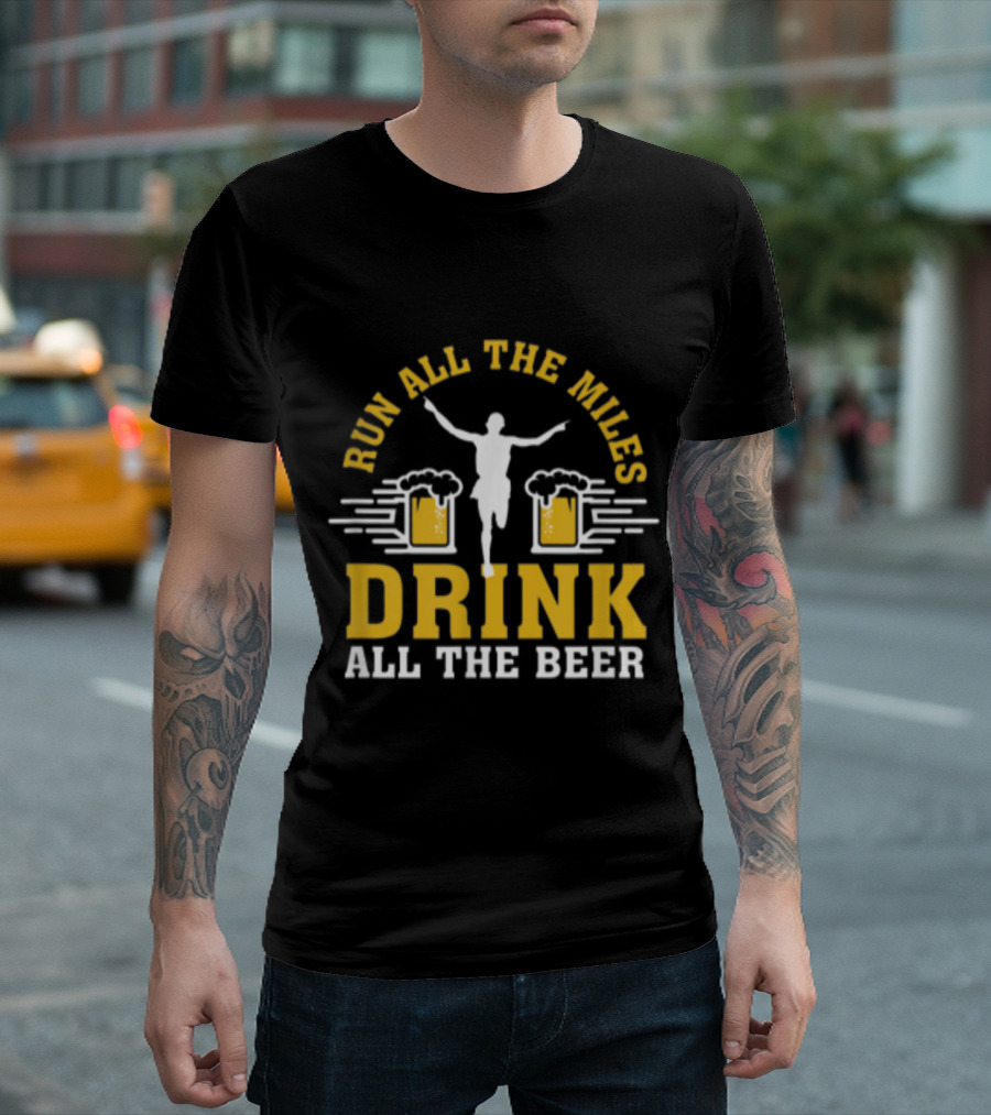 Run All the Miles Drink All the Beer Celebratory Finish Line T-Shirt