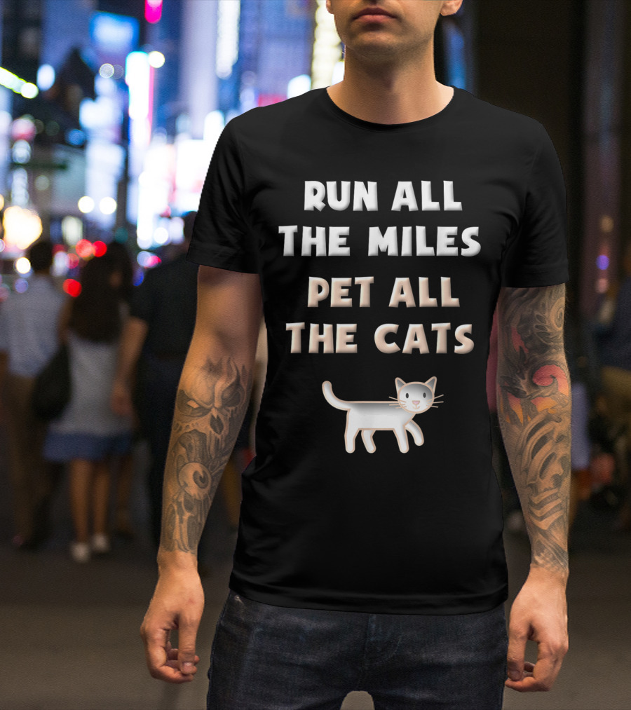 Run All The Miles Pet All The Cats Fun Runner Cat Lover T-Shirt