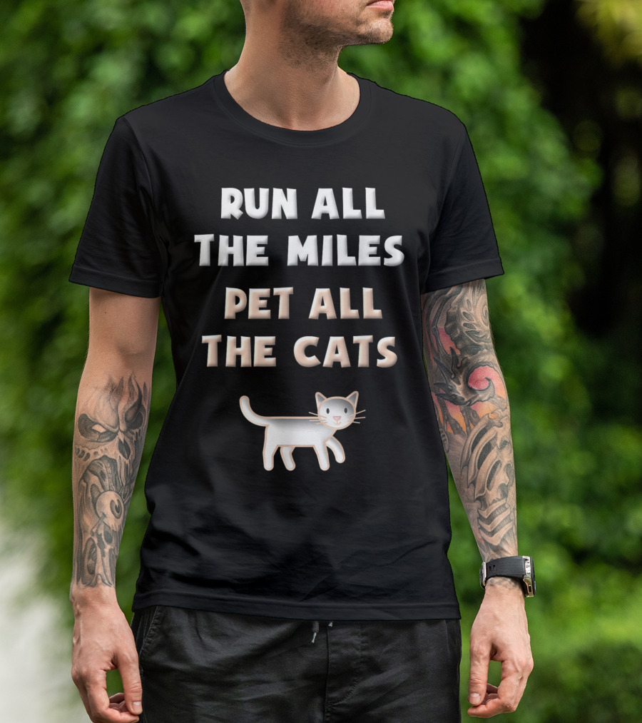 Run All The Miles Pet All The Cats Fun Runner Cat Lover T-Shirt