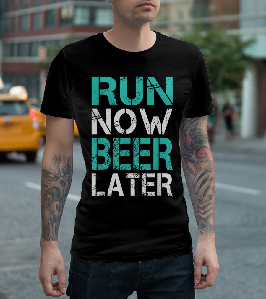 Run Now Beer Later Motivational Fitness and Relaxation Text T-Shirt