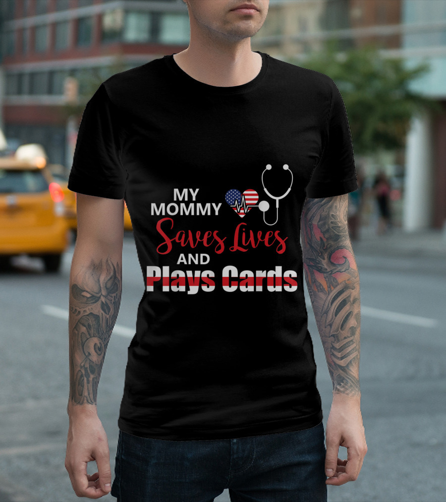 My Mommy Saves Lives Heartbeat American Flag Stethoscope Plays Cards T-Shirt