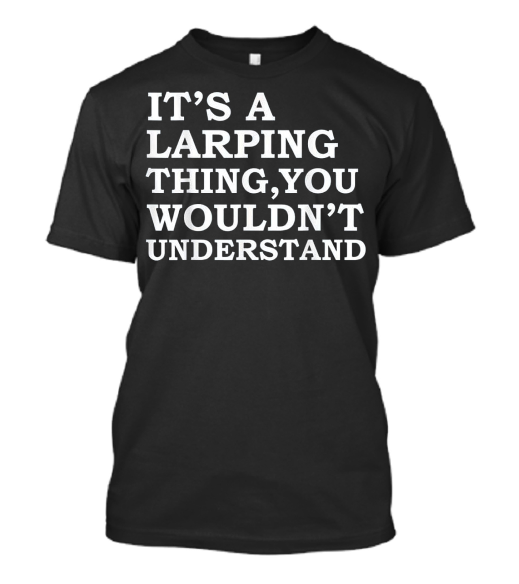 LARPing Thing You Wouldn't Understand Playful T-Shirt