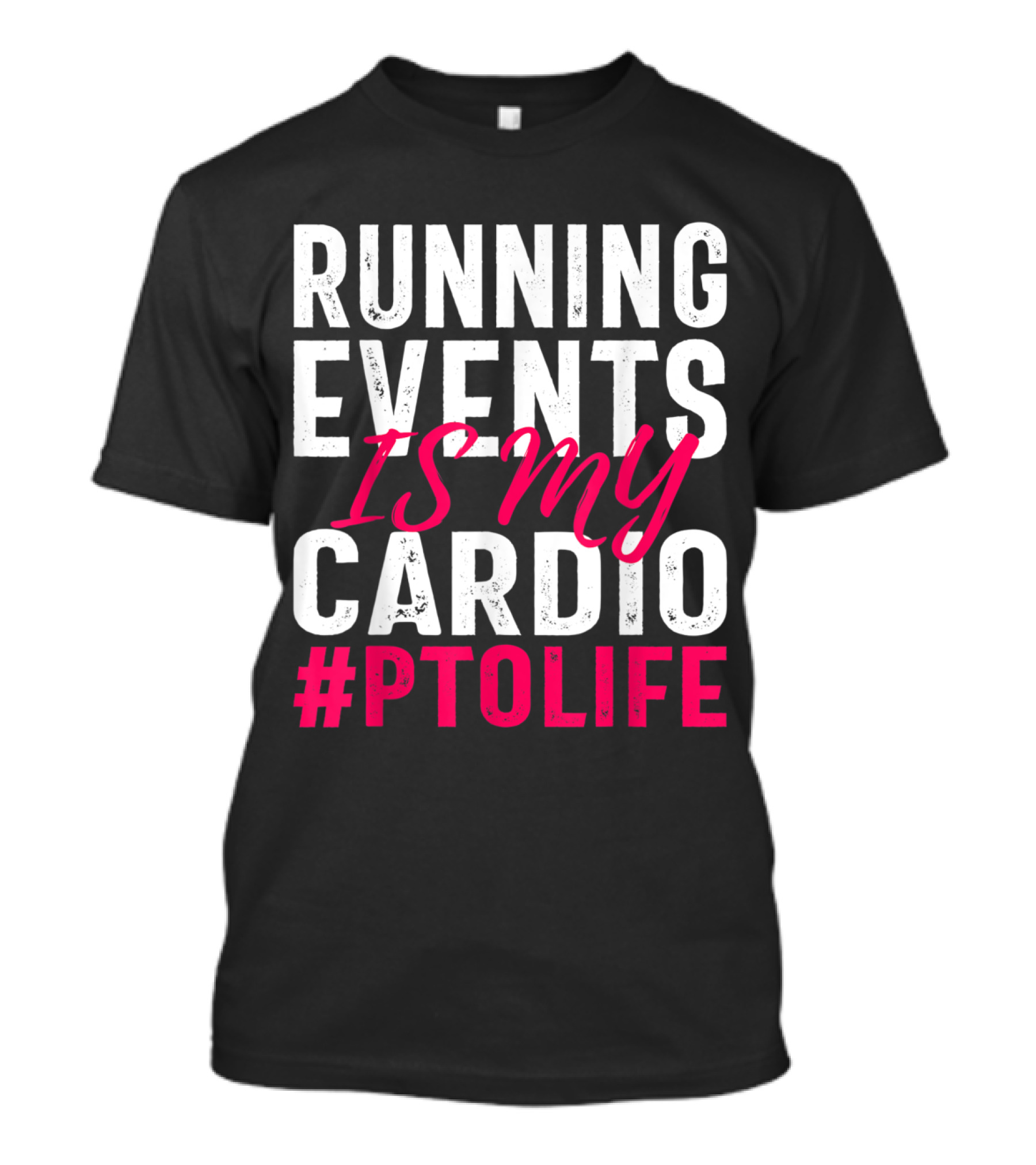 Running Events Is My Cardio #PTOLife T-Shirt