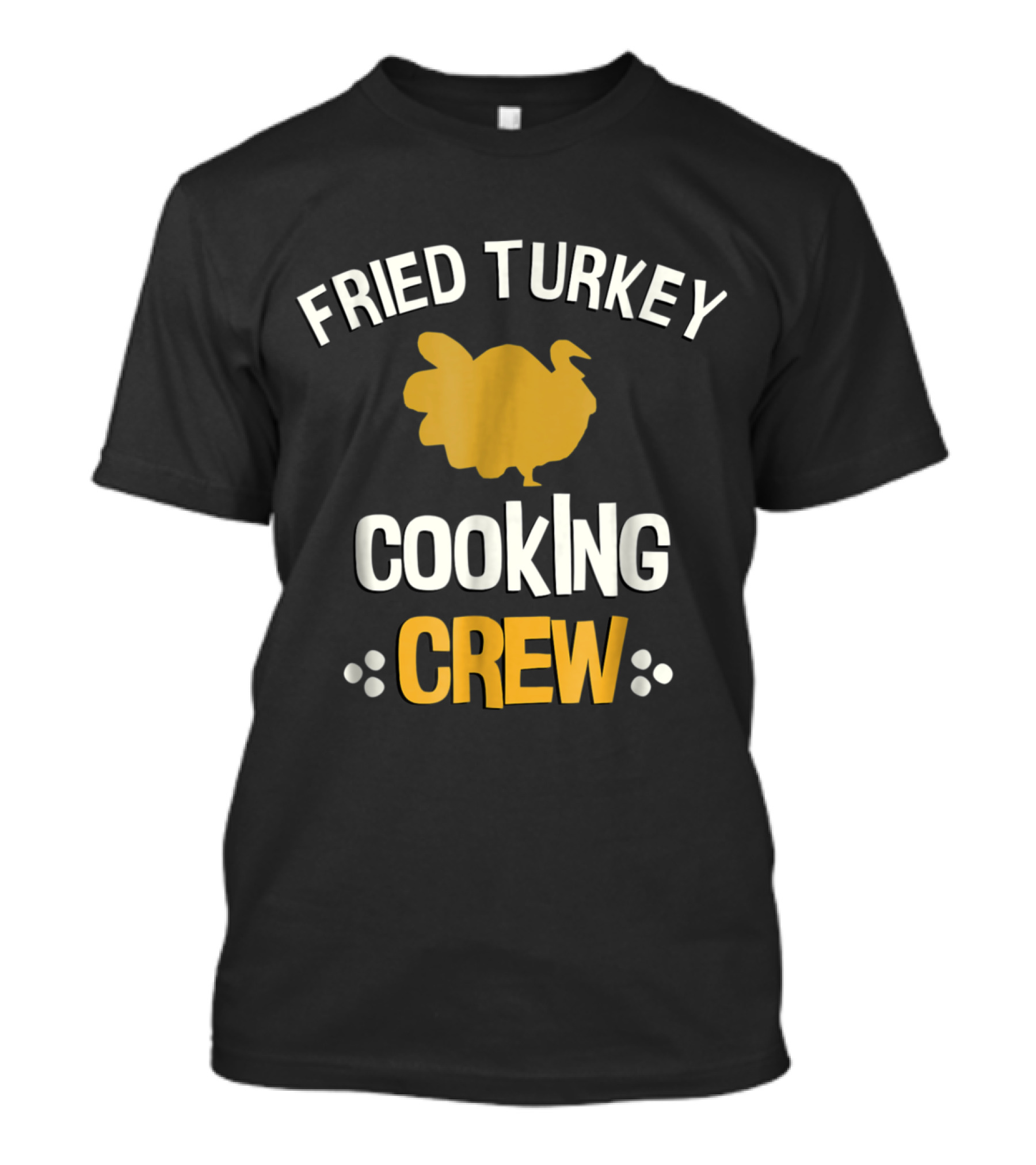 Fried Turkey Cooking Crew Thanksgiving Fried Turkey Fried Turk T-Shirt