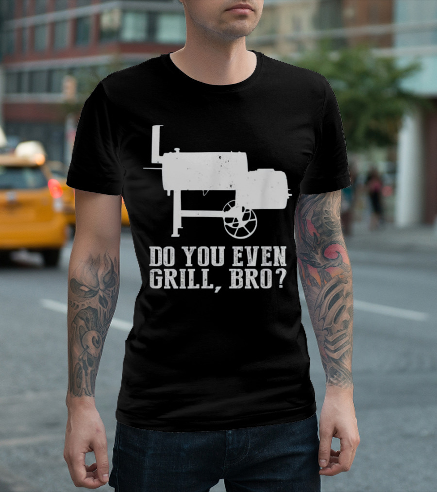 Do You Even Grill Bro? Funny Grilling Phrase With BBQ Smoker T-Shirt