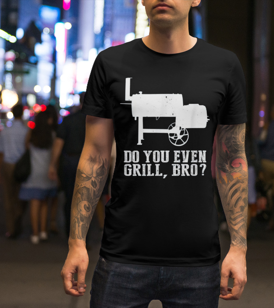 Do You Even Grill Bro? Funny Grilling Phrase With BBQ Smoker T-Shirt