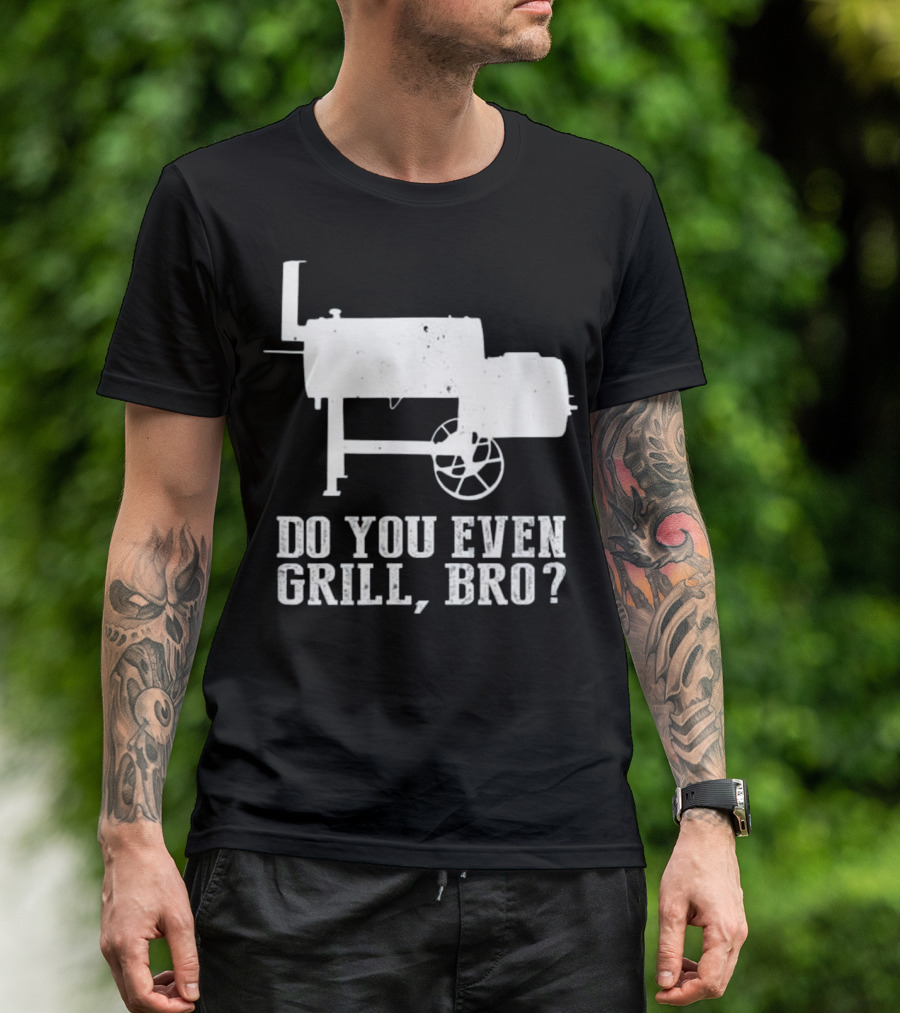 Do You Even Grill Bro? Funny Grilling Phrase With BBQ Smoker T-Shirt