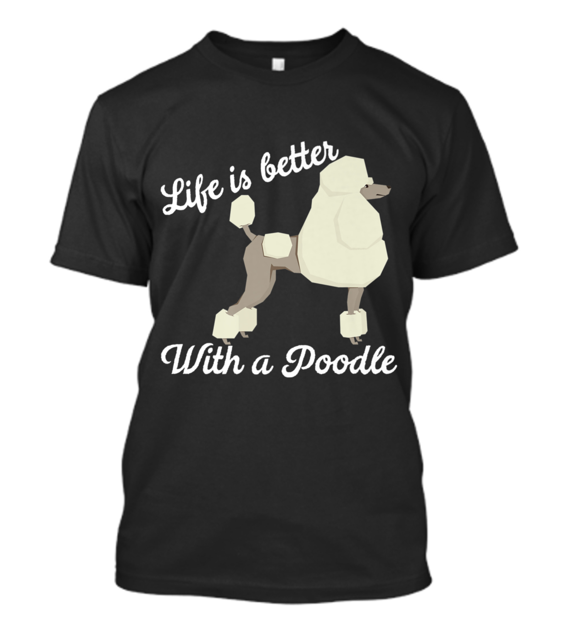 Life Is Better With A Poodle White Text And Stylized Poodle T-Shirt