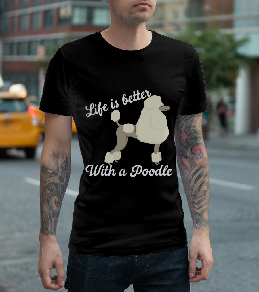 Life Is Better With A Poodle White Text And Stylized Poodle T-Shirt