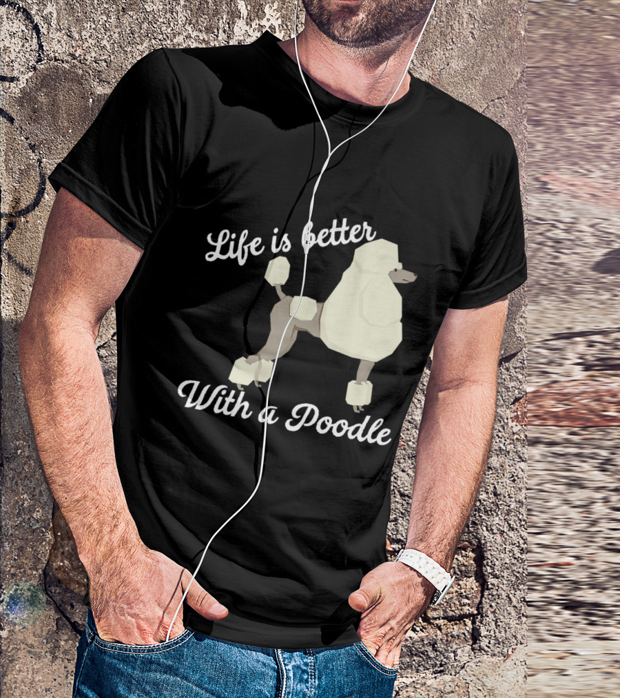 Life Is Better With A Poodle White Text And Stylized Poodle T-Shirt