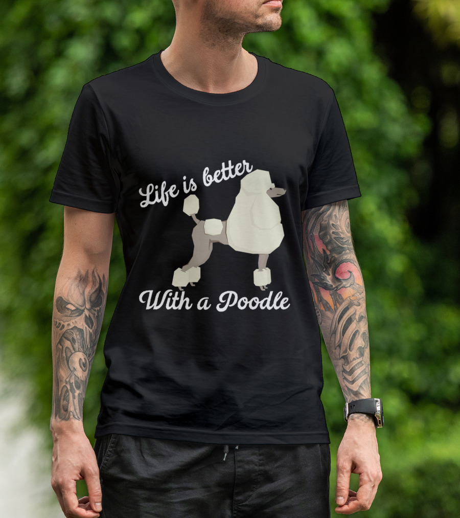 Life Is Better With A Poodle White Text And Stylized Poodle T-Shirt