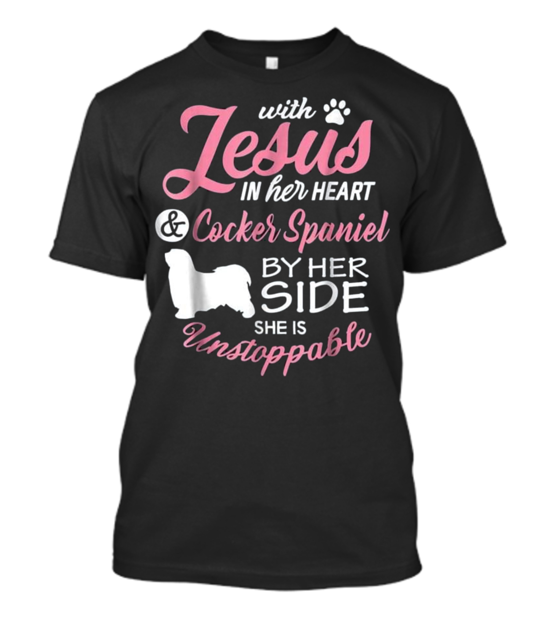 With Jesus In Her Heart And Cocker Spaniel By Her Side She Is Unstoppable T-Shirt