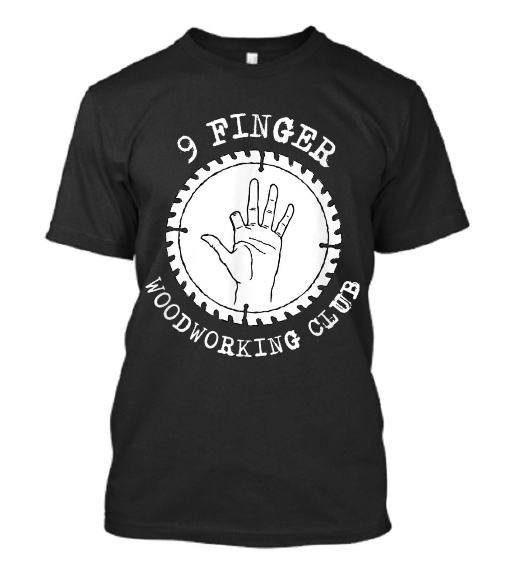 9 Finger Woodworking Club Circular Saw Hand T-Shirt