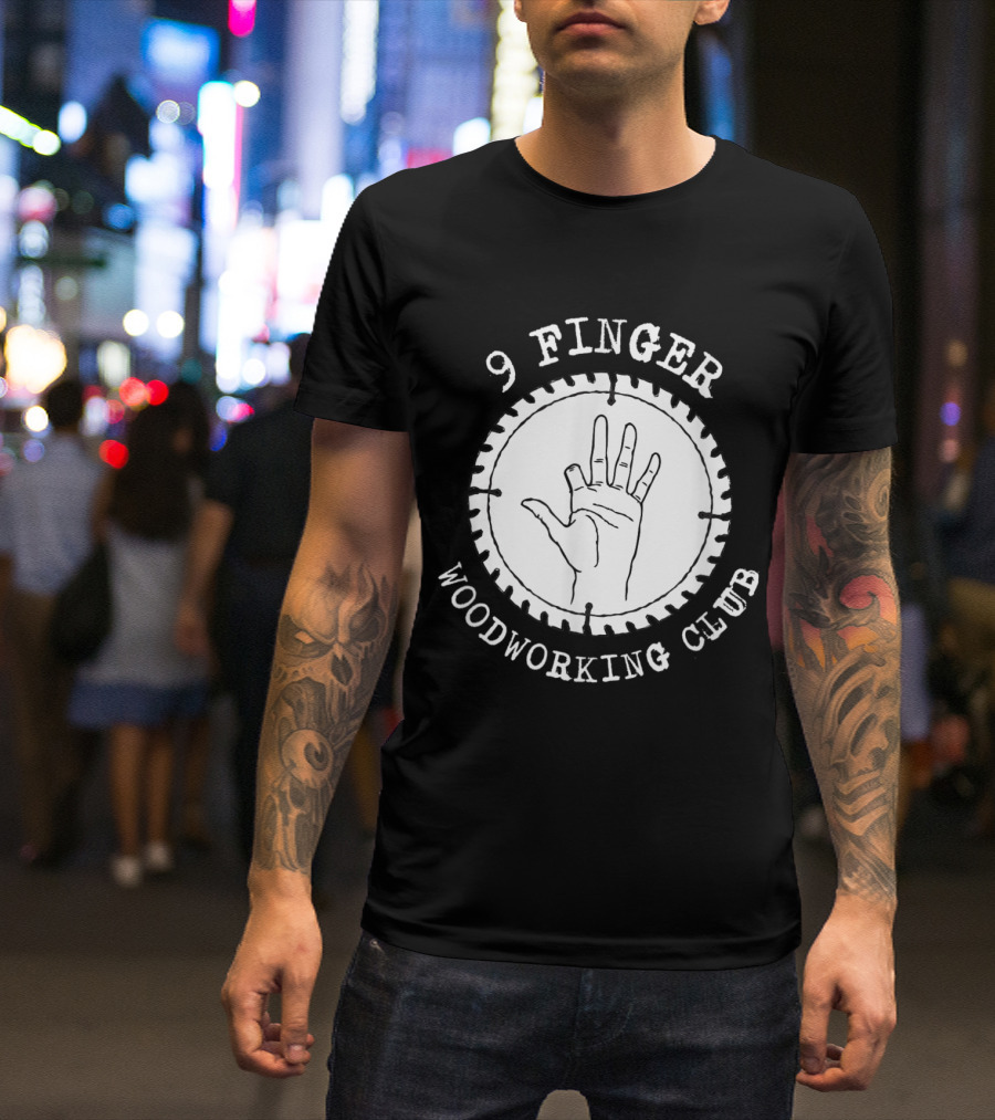9 Finger Woodworking Club Circular Saw Hand T-Shirt