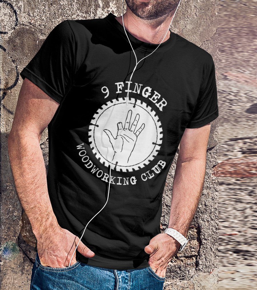9 Finger Woodworking Club Circular Saw Hand T-Shirt