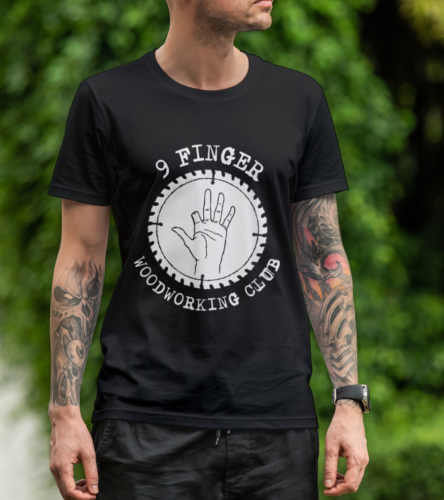 9 Finger Woodworking Club Circular Saw Hand T-Shirt