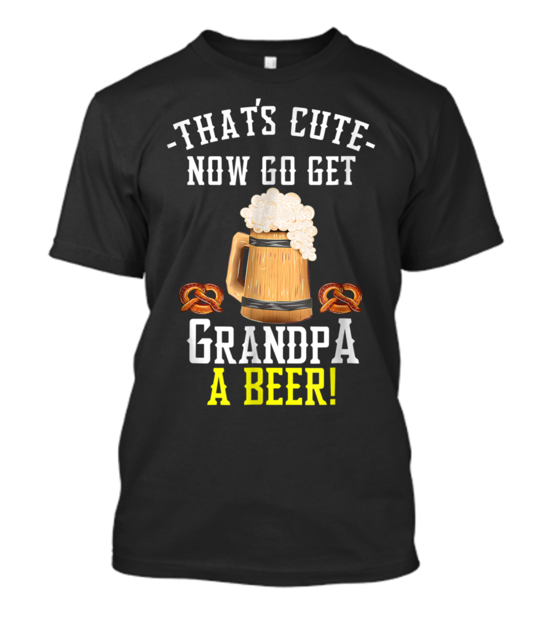 That's Cute Now Go Get Grandpa A Beer With Pretzel And Beer Mug Graphics T-Shirt