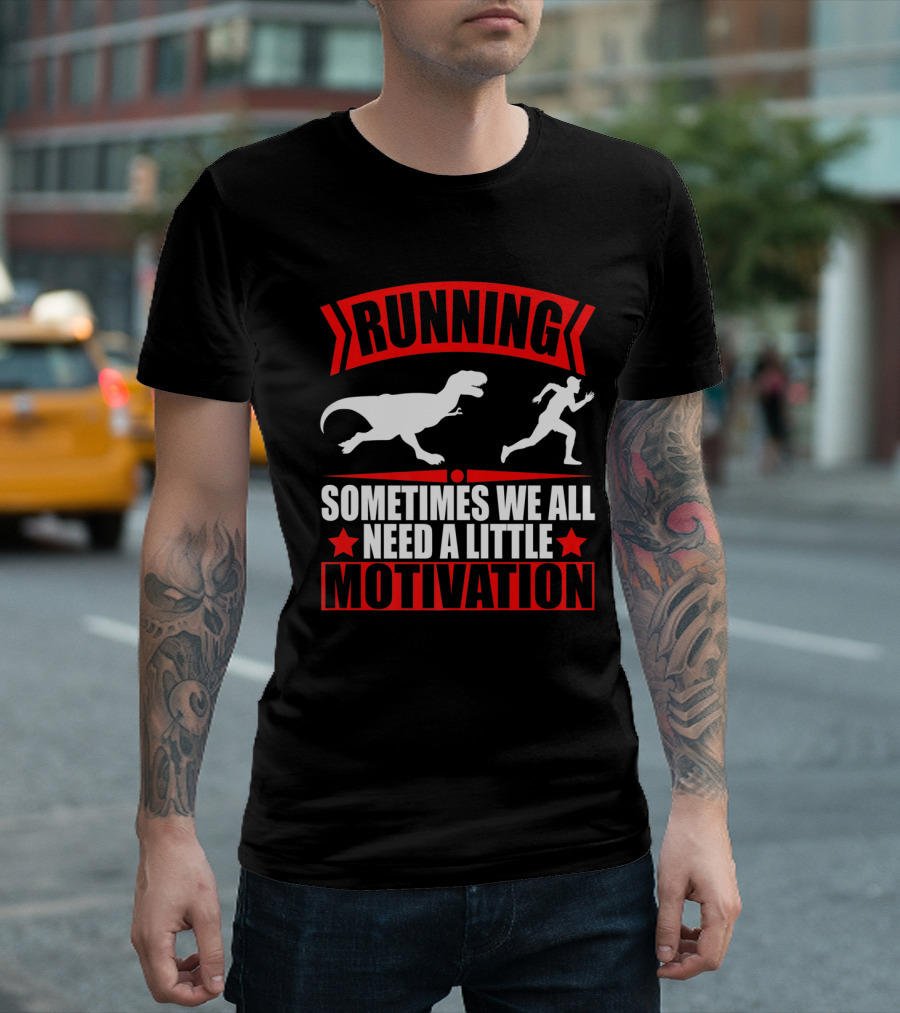 RUNNING SOMETIMES WE ALL NEED A LITTLE MOTIVATION RAPTOR CHASE FITNESS T-Shirt
