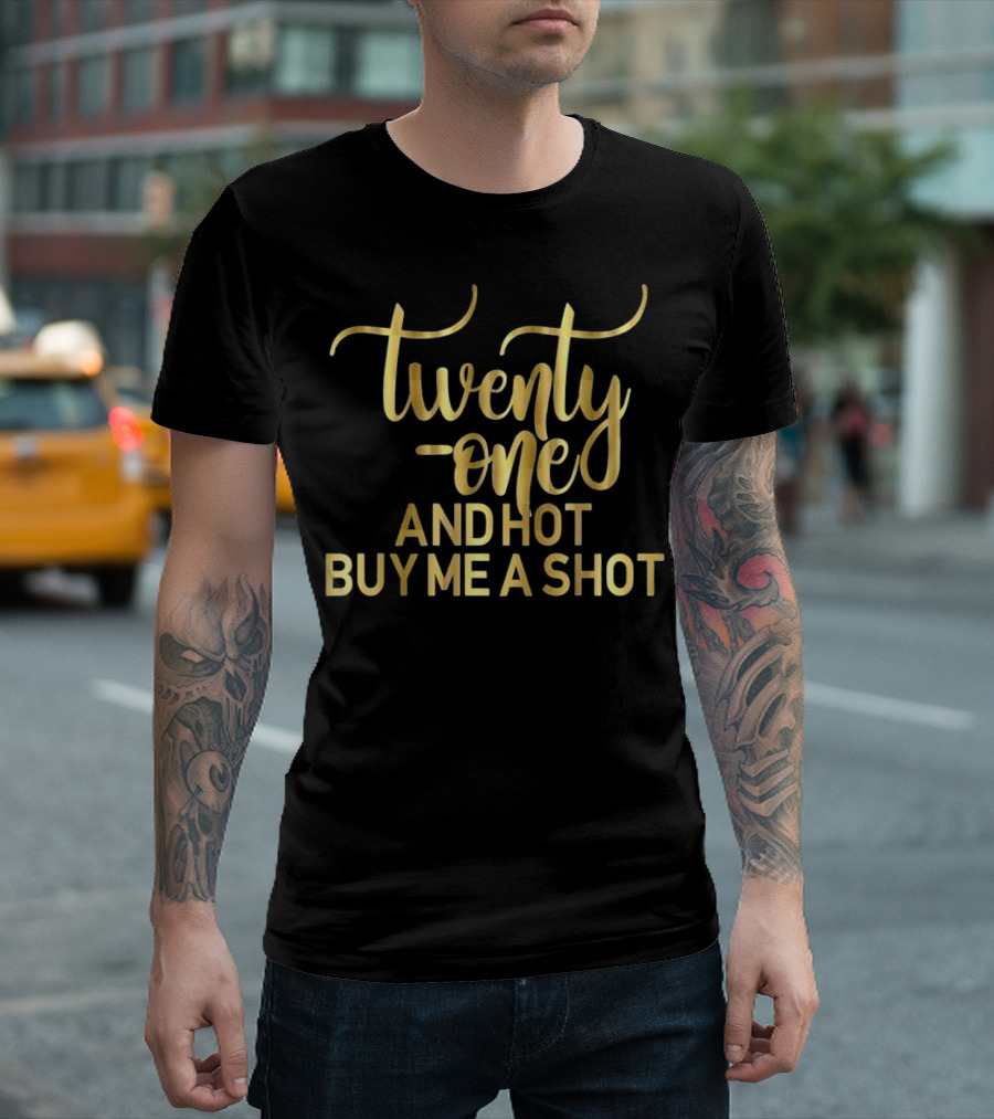 Twenty-One and Hot Buy Me a Shot 21st Birthday T-Shirt