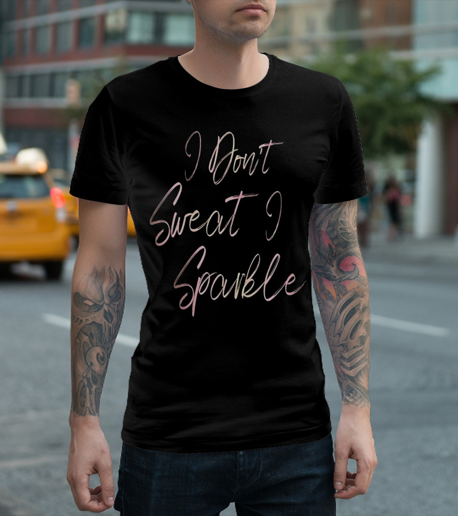 I Don't Sweat I Sparkle Rose Gold Script T-Shirt
