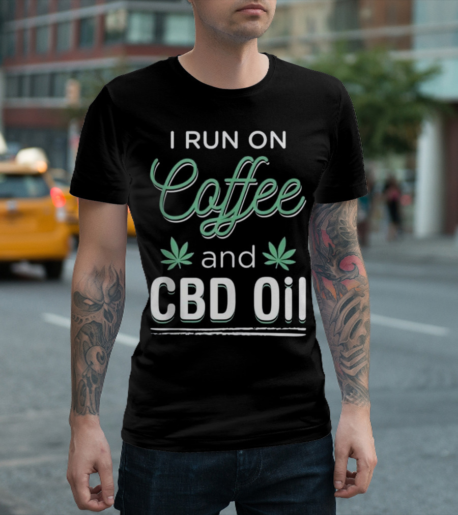 I Run on Coffee and CBD Oil T-Shirt