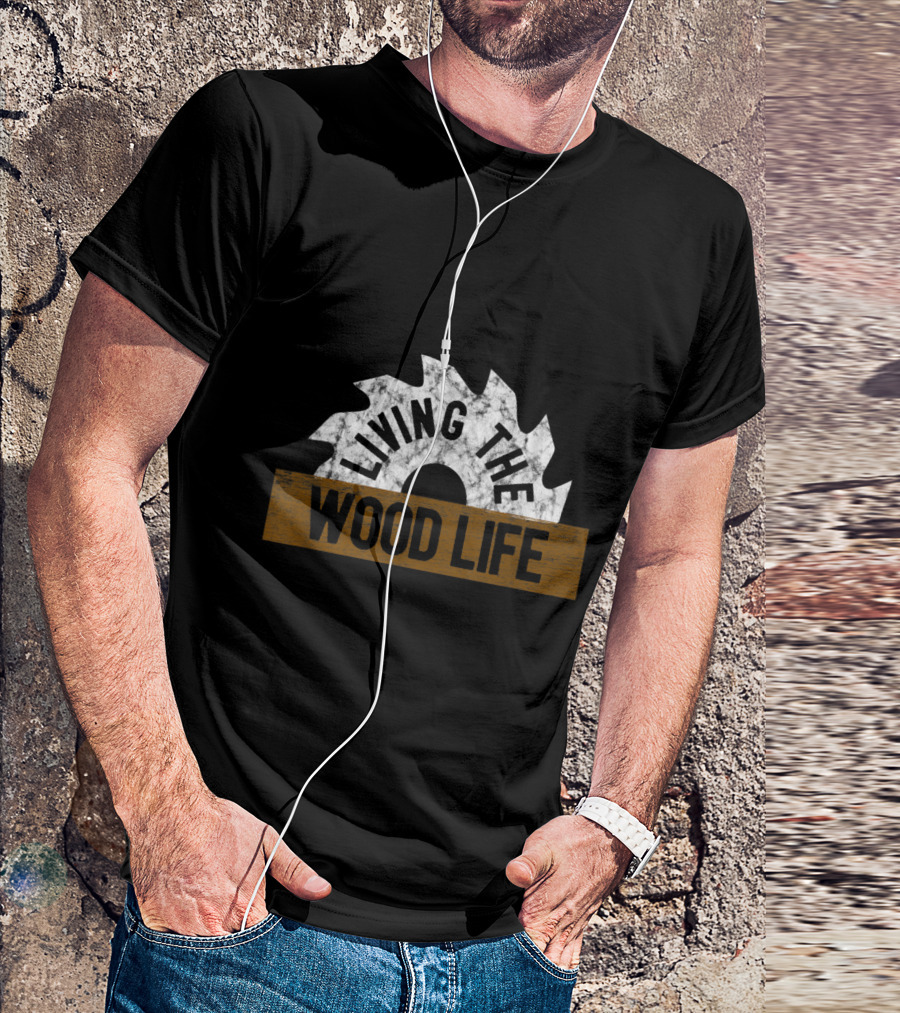 Living The Wood Life Circular Saw Blade Humor T-Shirt