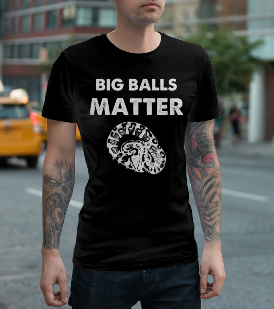 BIG BALLS MATTER Funny Ball Python Snake Herping T-Shirt