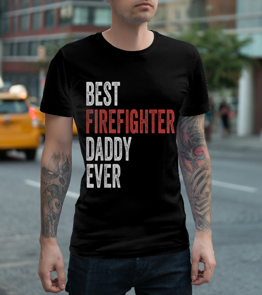 Best Firefighter Daddy Ever T-Shirt