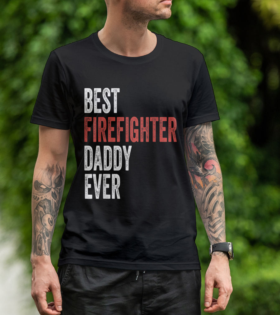 Best Firefighter Daddy Ever T-Shirt