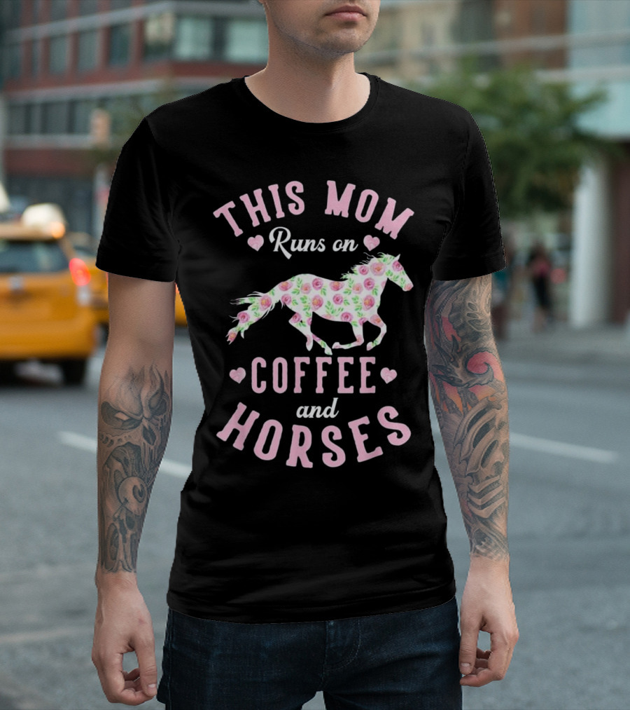 This Mom Runs On Coffee And Horses Floral Mother's Day Equestria T-Shirt